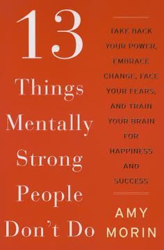 13 Things Mentally Strong People Don&#039;t Do Summary