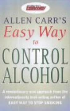 Allen Carr&#039;s Easy Way to Control Alcohol Summary