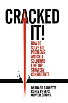 Cracked it! How to solve big problems and sell solutions like top strategy consultants Summary