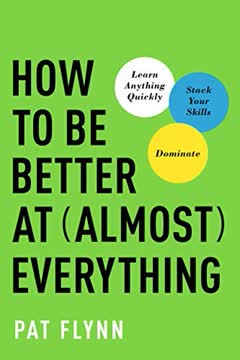 How to Be Better at Almost Everything Summary
