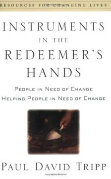 Instruments in the Redeemer&#039;s Hands by Paul David Tripp
