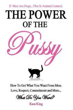 The Power of the Pussy - How To Get What You Want From Men Summary