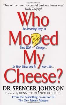 Who Moved My Cheese? An Amazing Way to Deal with Change in Your Work and in Your Life... Summary