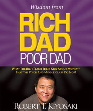 Wisdom from Rich Dad, Poor Dad Summary
